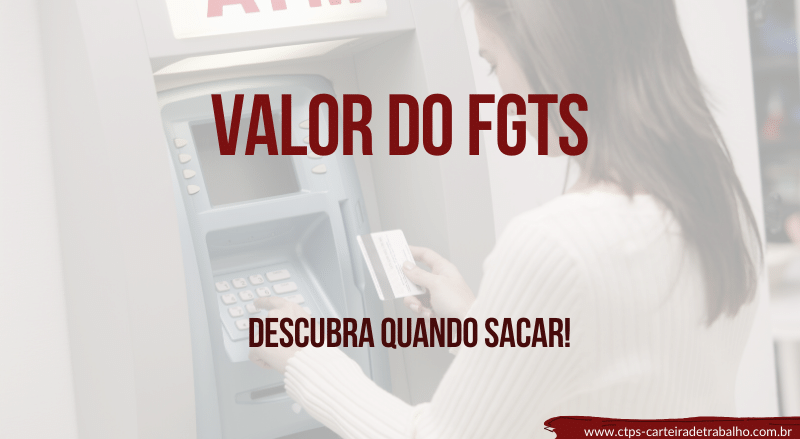 Qual o Valor do FGTS ?? Descubra quando sacar!