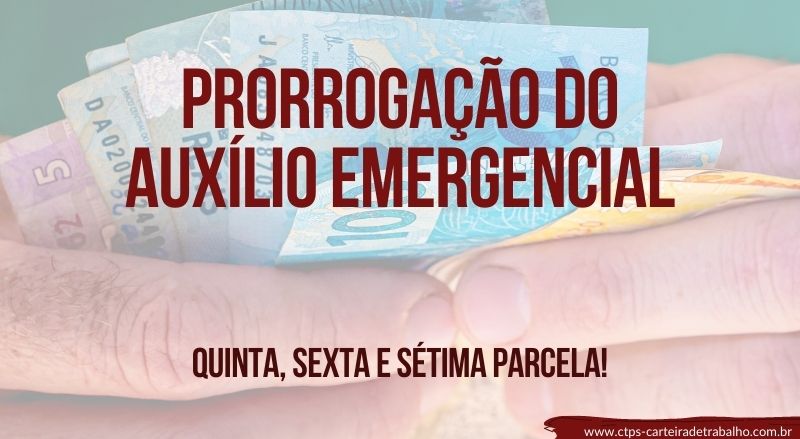 Prorrogação do Auxílio Emergencial: Quinta, Sexta e Sétima parcelas!