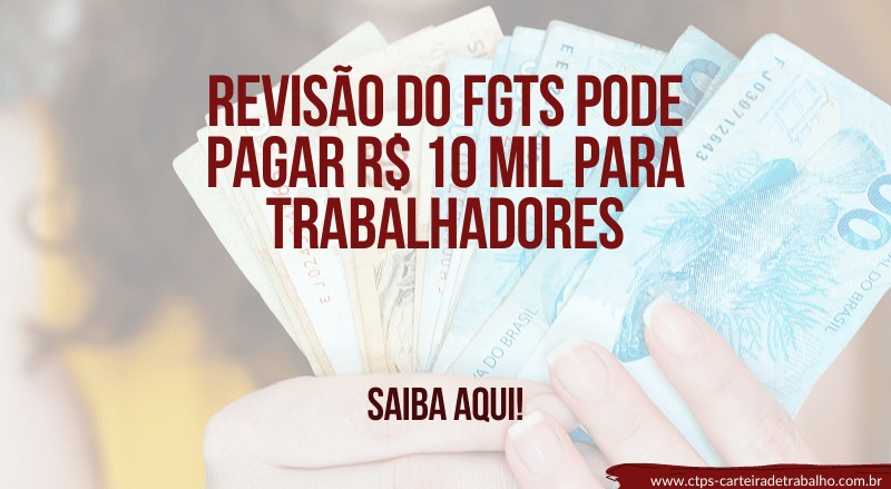 Revisão do FGTS pode PAGAR R$ 10 mil a Trabalhadores: Veja se você tem direito à correção!