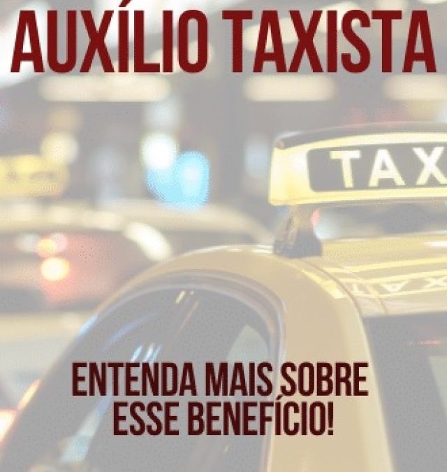 Saiba todas as informações sobre o Auxílio Taxista!