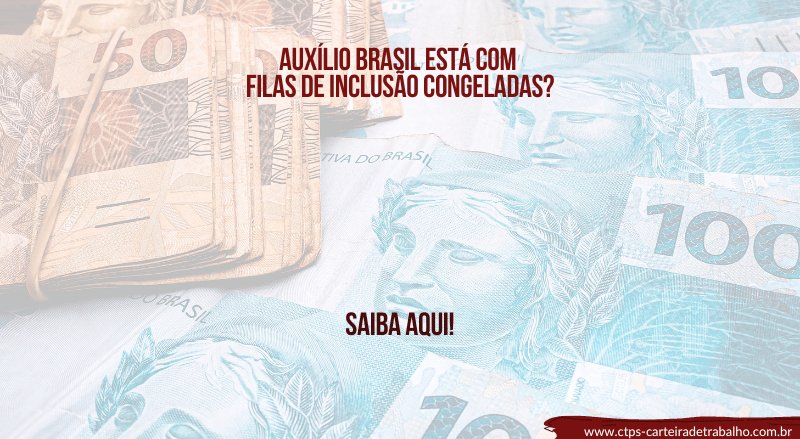 Auxílio Brasil está com filas de inclusão congeladas?
