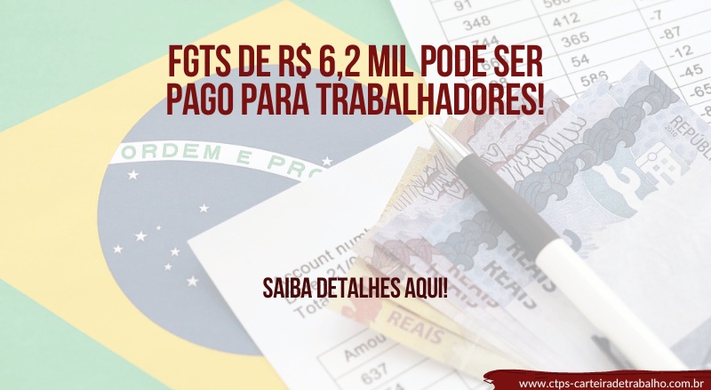 FGTS de R$ 6,2 mil pode ser pago para trabalhadores!